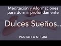 Meditación y Aformaciones para dormir profundamente | Dulces sueños | Pantalla negra 🌚