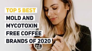 Top 5 Best Mold and Mycotoxin Free Coffee Brands of 2020