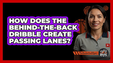 How Does The Behind-the-back Dribble Create Passing Lanes? - The Basketball Xpert