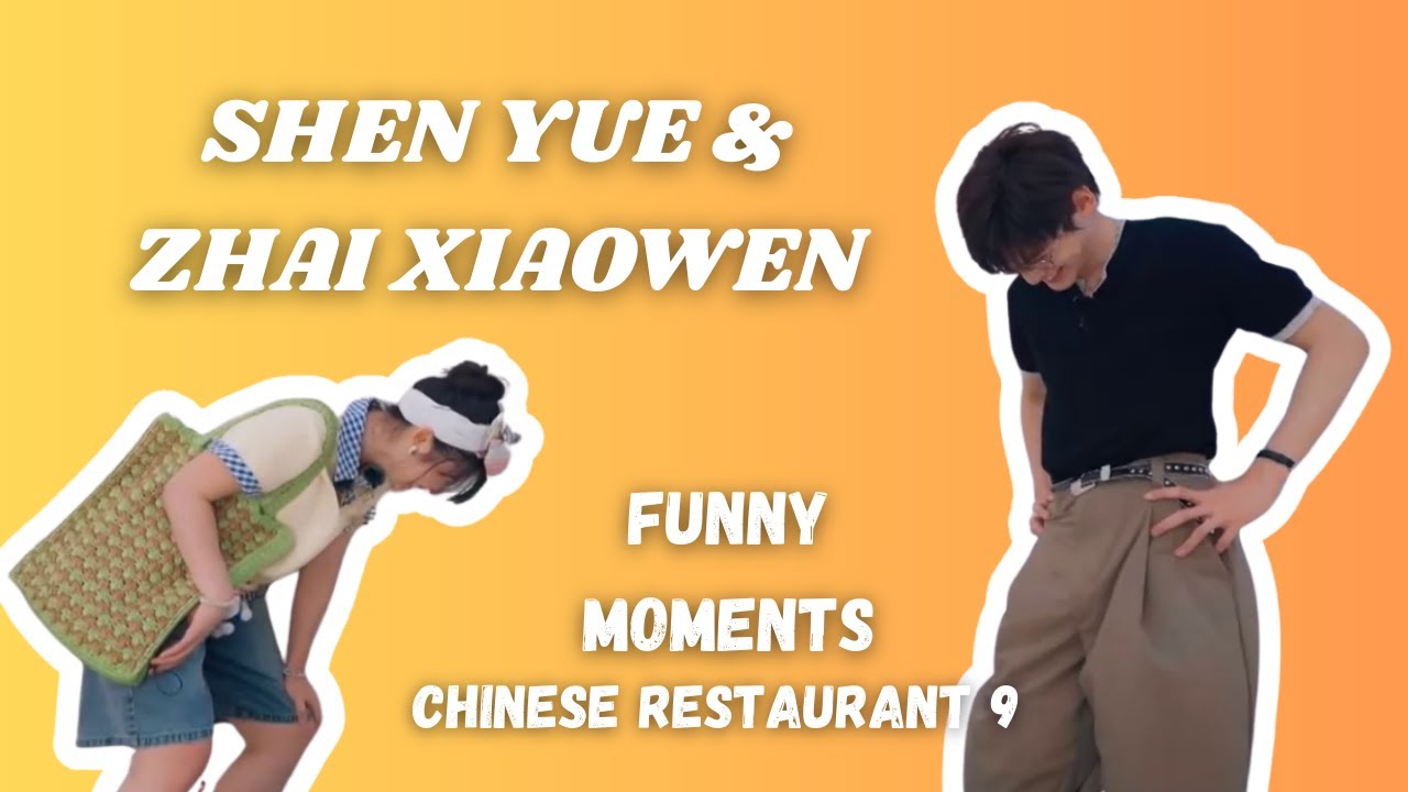 Shen Yue & Zhai Xiaowen bestie moments compilation | CHINESE RESTAURANT 9 [ENG SUB]