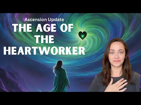 Ascension Update: Age of the Heartworker #ascension #newearth #lightworker #channeledmessage