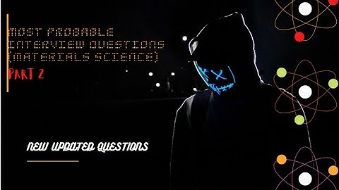 Most Probable Interview Questions Materials science Part 2 [Updated]