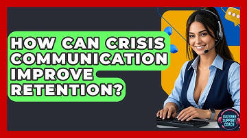 How Can Crisis Communication Improve Retention? - Customer Support Coach