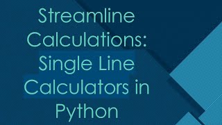 Streamline Calculations: Single Line Calculators in Python
