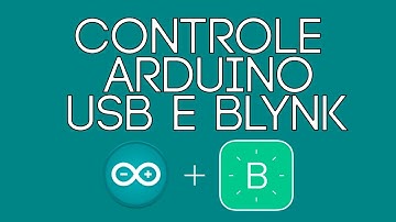 CONTROLAR O ARDUINO UTILIZANDO USB COM O APLICATIVO BLYNK NO SMARTPHONE [PT-BR]