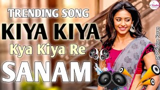 Kiya Kiya Kya Kiya Re Sanam 💞 Dj Remix 💞 Himesh Reshammiya 💞 Hindi Mix Song Dj 💞 Dj D Karan Karan 