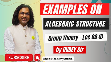Examples on Algebraic Structure in Group Theory | Lecture 06 (I) by Dubey Sir | CSIR NET | IIT JAM