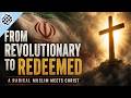 How Christ Transformed a Former Iranian Revolution Leader