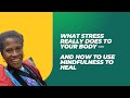 What Stress Really Does to Your Body — And How to Use Mindfulness to Heal