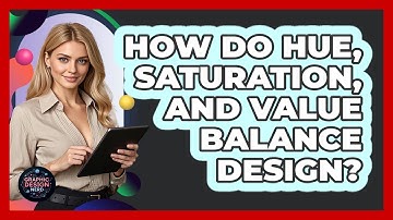 How Do Hue, Saturation, And Value Balance Design?
