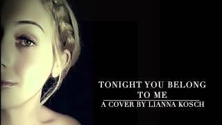 Tonight You Belong To Me- Lianna Kosch