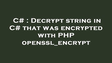 C# : Decrypt string in C# that was encrypted with PHP openssl_encrypt