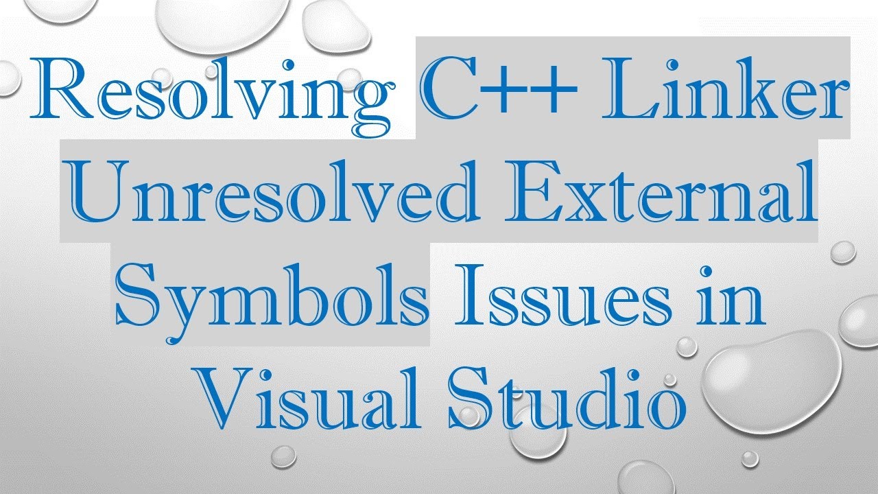 Resolving C++ Linker Unresolved External Symbols Issues in Visual ...