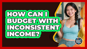 How Can I Budget With Inconsistent Income? - Student Score Builder
