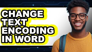 How to Change Text Encoding in Word (full Guide)