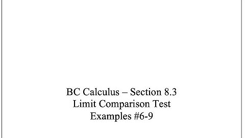 BC Calc - Sect 8.3 - Limit Comparison Test