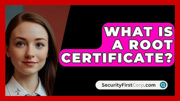 What Is A Root Certificate? - SecurityFirstCorp.com