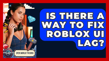 Is There A Way To Fix Roblox UI Lag? - Open World Tycoons