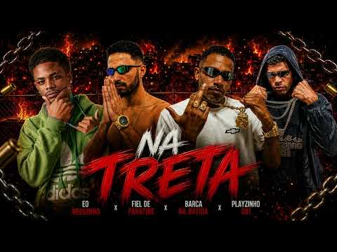 NA TRETA - BARCA NA BATIDA, EO NEGUINHO, MC FIEL DE PARATIBE, PLAYZINHO 081
