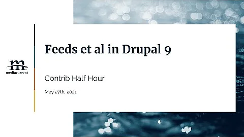 Feeds module for Drupal 9; Contrib Half Hour, 2021-05-27