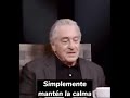 Robert De Niro.Nunca te aferres a nada ni a nadie, porque en esta vida nada es para siempre.Agradece