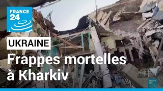 Ukraine : plusieurs morts après des frappes dans des quartiers résidentiels de Kharkiv