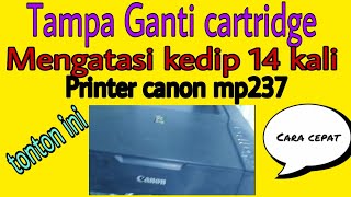 Canon MP237 | The following Ink may have run out Black and Color | Kedip Error 13 Kali atau 16 Kali