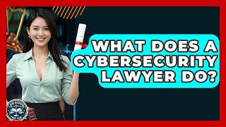 What Does A Cybersecurity Lawyer Do? - Law School Prep Hub