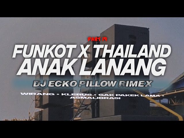 DJ FUNKOT X THAILAND PART 19 ANAK LANANG MASHUB MANGKANE FULL BASS class=