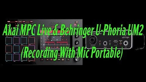 Akai MPC Live & Behringer U-Phoria UM2 (Recording With Mic Portable)