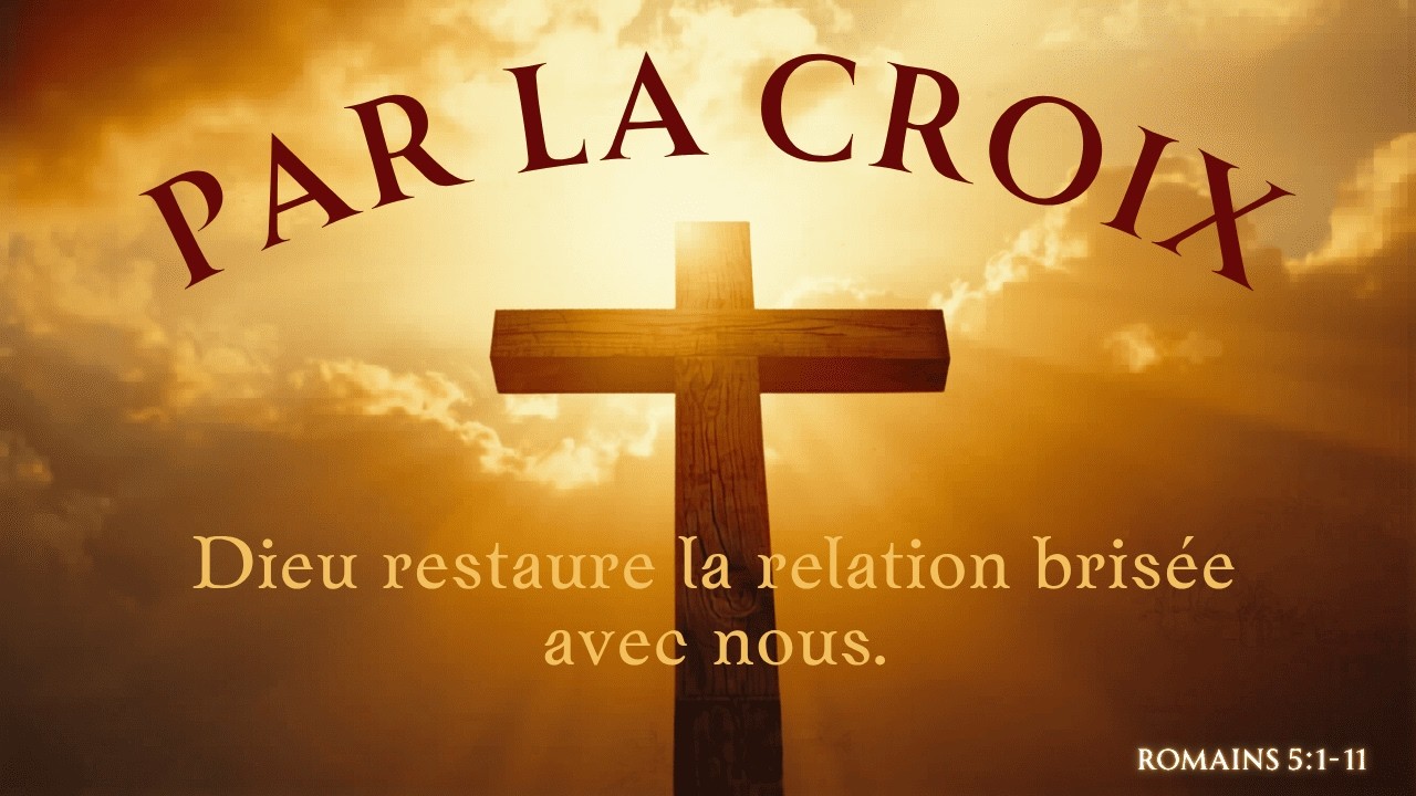 12 Avril 2026 | Par la croix, Dieu restaure la relation brisée avec nous