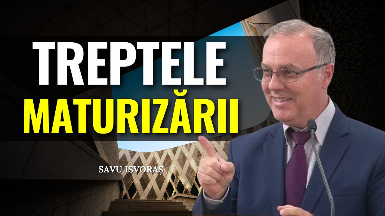 Savu Isvoraș - Treptele maturizării spirituale - predici creștine