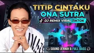Titip Cintaku - Ona Sutra | DJ Remix Viral TikTok, Sound Jernih & Full Bass
