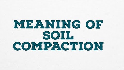 MEANING OF SOIL COMPACTION