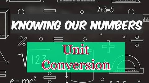 Units And Conversion || KNOWING OUR NUMBERS