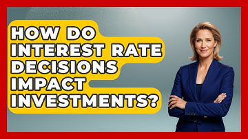 How Do Interest Rate Decisions Impact Investments? - Macroecon Experts
