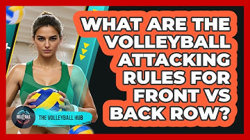 What Are The Volleyball Attacking Rules For Front Vs Back Row? - The Volleyball Hub