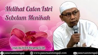 Melihat Calon Istri Sebelum Menikah | Ustadz Abu Ibrohim Muhammad Ali AM.