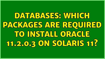 Databases: Which packages are required to install Oracle 11.2.0.3 on Solaris 11?