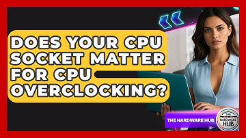 Does Your CPU Socket Matter For CPU Overclocking? - The Hardware Hub