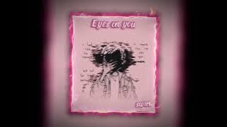 Eyes on you - SWIM || Edit Audio ||~