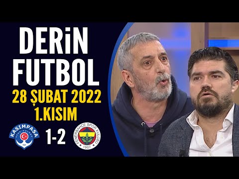 Derin Futbol 28 Şubat 2022 1.Kısım ( Kasımpaşa 1-2 Fenerbahçe )