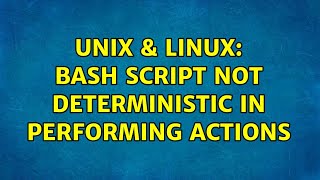 Unix & Linux: Bash Script not deterministic in performing actions (3 Solutions!!)
