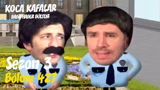 Koca Kafalar Ile Baba Haber Bülteni Bölüm 427