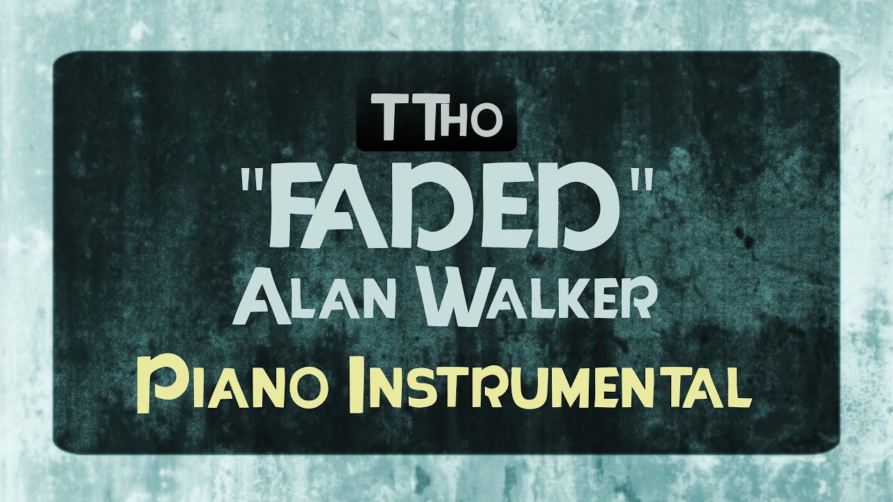 "FADED" BY ALAN WALKER [PIANO INSTRUMENTAL/KARAOKE WITH LYRICS] YouTube