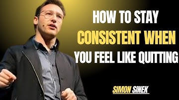How to Stay Consistent When You Feel Like Quitting  "SIMON SINEK