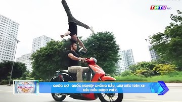 Quốc Cơ - Quốc Nghiệp chồng đầu, làm xiếc trên xe biểu diễn được phép