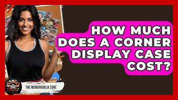 How Much Does A Corner Display Case Cost? - The Memorabilia Zone