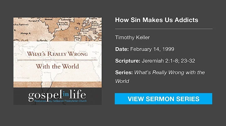 How Sin Makes Us Addicts  Timothy Keller [Sermon]