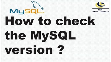 How to check the MySQL version ? | MySQL Tutorials | KK JavaTutorials